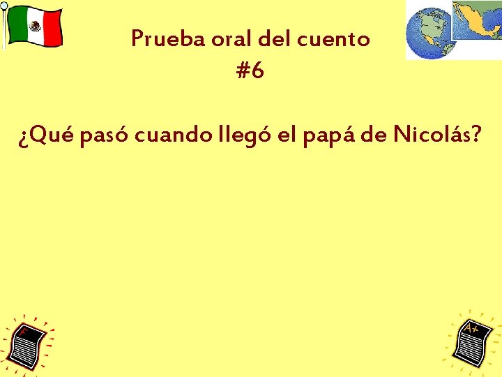 Prueba oral del cuento #6 ¿Qué pasó cuando llegó el papá de Nicolás? Prueba oral del cuento #6 ¿Qué pasó cuando llegó el papá de Nicolás?