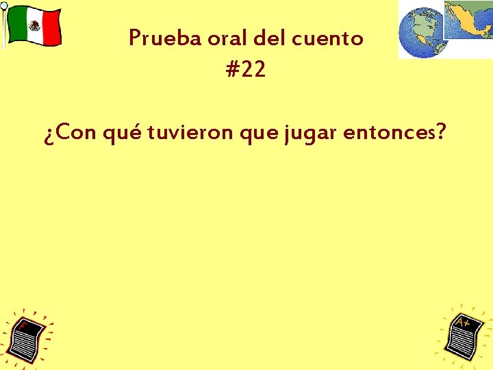 Prueba oral del cuento #22 ¿Con qué tuvieron que jugar entonces? 