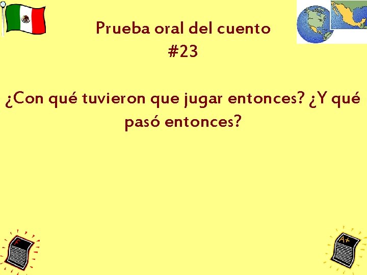 Prueba oral del cuento #23 ¿Con qué tuvieron que jugar entonces? ¿Y qué pasó Prueba oral del cuento #23 ¿Con qué tuvieron que jugar entonces? ¿Y qué pasó