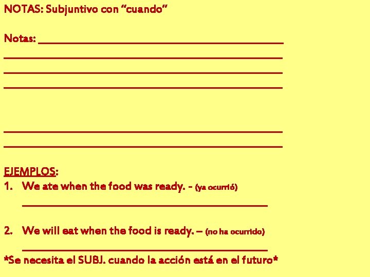 NOTAS: Subjuntivo con “cuando” Notas: __________________________________________________________ __________________________________________________________ EJEMPLOS: 1. We ate when the food NOTAS: Subjuntivo con “cuando” Notas: __________________________________________________________ __________________________________________________________ EJEMPLOS: 1. We ate when the food