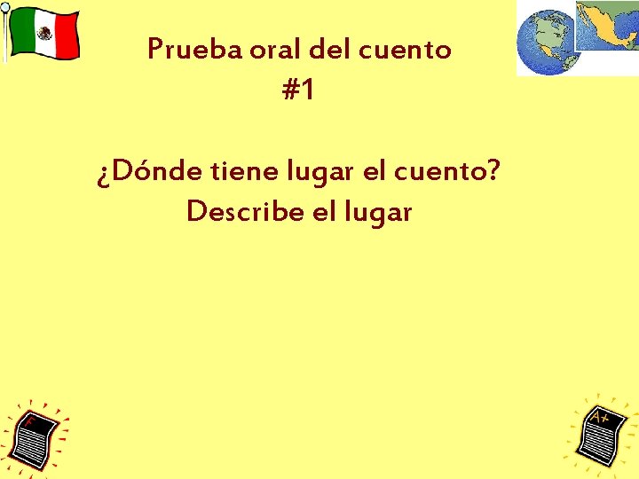 Prueba oral del cuento #1 ¿Dónde tiene lugar el cuento? Describe el lugar Prueba oral del cuento #1 ¿Dónde tiene lugar el cuento? Describe el lugar