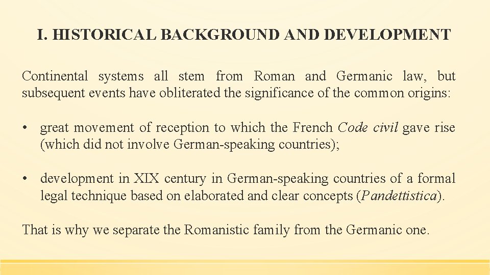 I. HISTORICAL BACKGROUND AND DEVELOPMENT Continental systems all stem from Roman and Germanic law,
