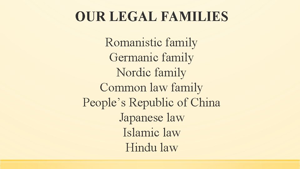 OUR LEGAL FAMILIES Romanistic family Germanic family Nordic family Common law family People’s Republic