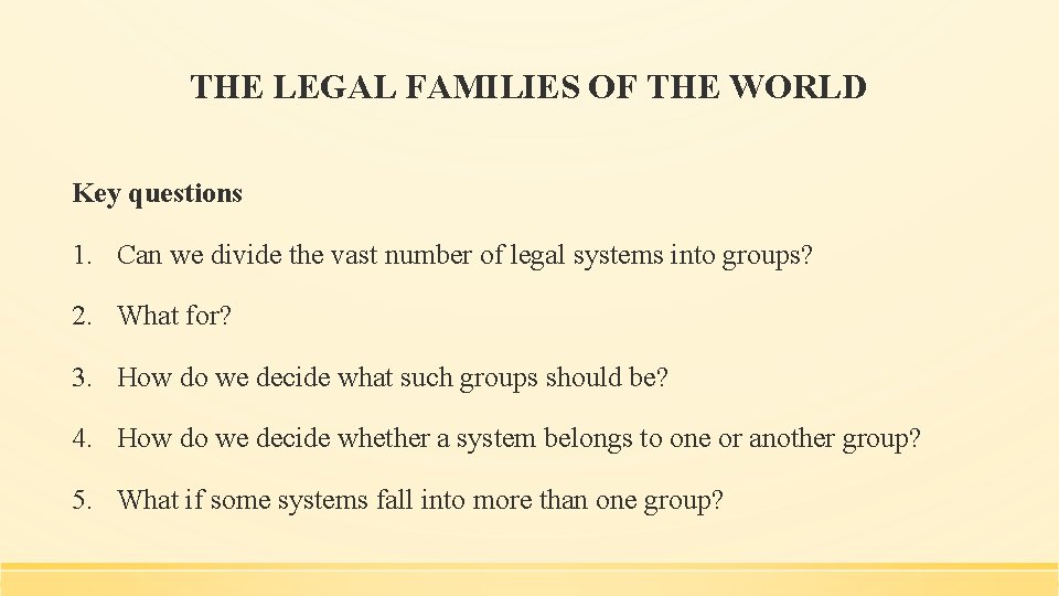 THE LEGAL FAMILIES OF THE WORLD Key questions 1. Can we divide the vast