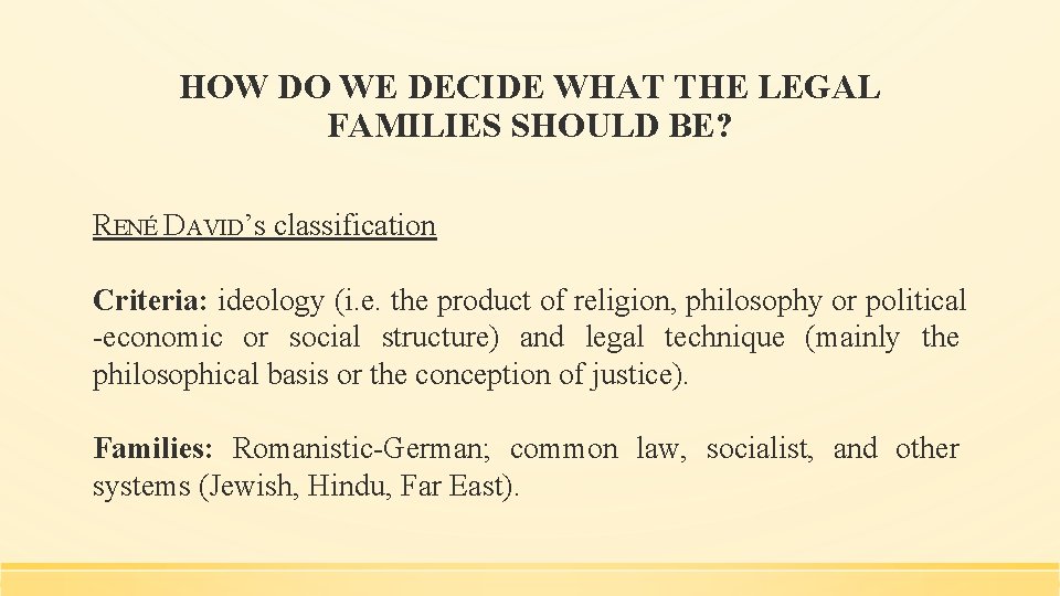 HOW DO WE DECIDE WHAT THE LEGAL FAMILIES SHOULD BE? RENÉ DAVID’s classification Criteria:
