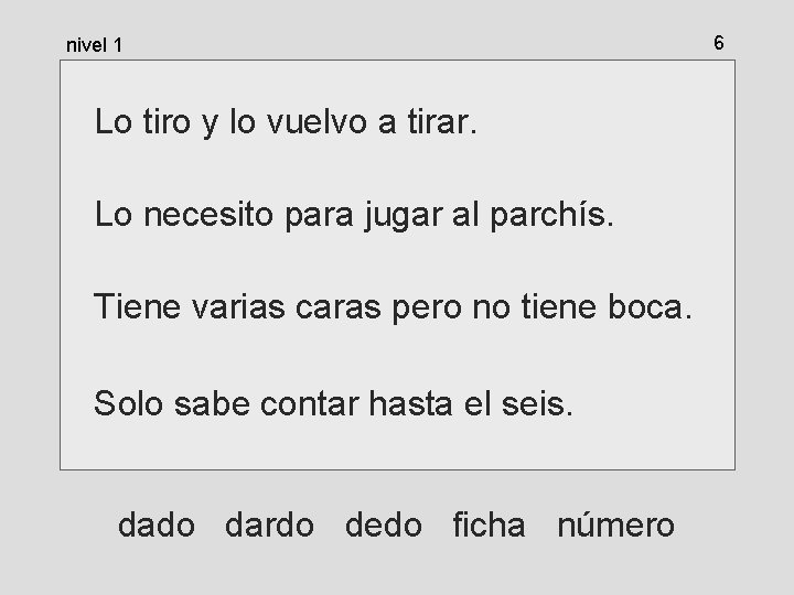 nivel 1 Lo tiro y lo vuelvo a tirar. Lo necesito para jugar al nivel 1 Lo tiro y lo vuelvo a tirar. Lo necesito para jugar al