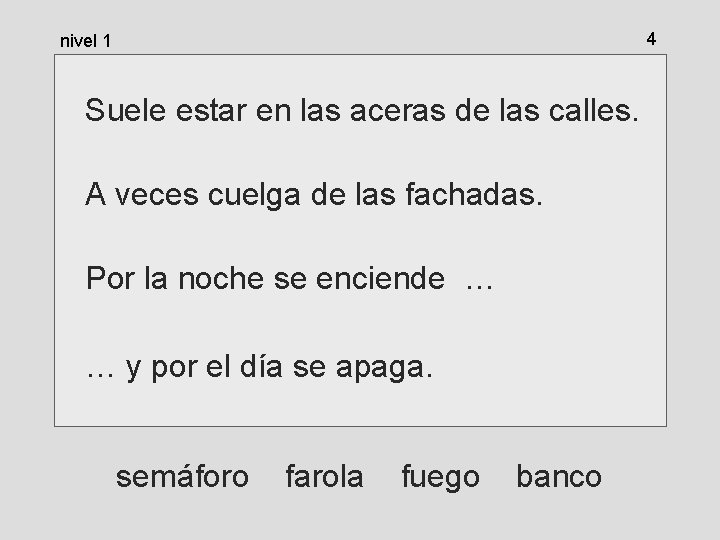4 nivel 1 Suele estar en las aceras de las calles. A veces cuelga 4 nivel 1 Suele estar en las aceras de las calles. A veces cuelga