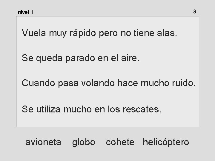 3 nivel 1 Vuela muy rápido pero no tiene alas. Se queda parado en 3 nivel 1 Vuela muy rápido pero no tiene alas. Se queda parado en