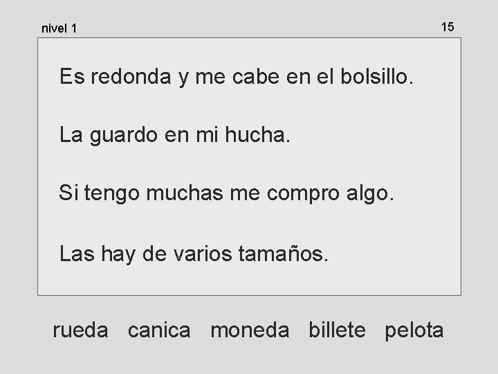 nivel 1 15 Es redonda y me cabe en el bolsillo. La guardo en nivel 1 15 Es redonda y me cabe en el bolsillo. La guardo en