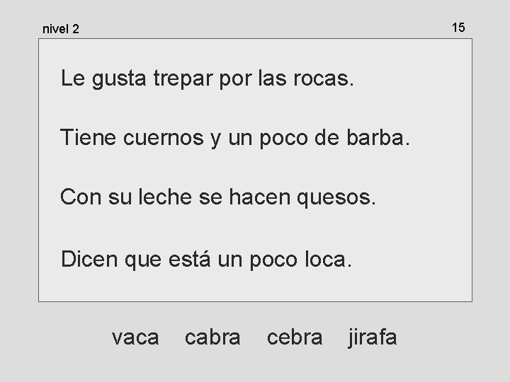 15 nivel 2 Le gusta trepar por las rocas. Tiene cuernos y un poco 15 nivel 2 Le gusta trepar por las rocas. Tiene cuernos y un poco