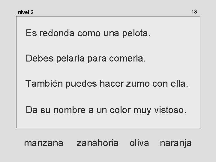 13 nivel 2 Es redonda como una pelota. Debes pelarla para comerla. También puedes 13 nivel 2 Es redonda como una pelota. Debes pelarla para comerla. También puedes