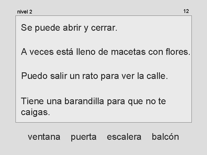 12 nivel 2 Se puede abrir y cerrar. A veces está lleno de macetas 12 nivel 2 Se puede abrir y cerrar. A veces está lleno de macetas