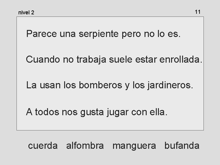 nivel 2 11 Parece una serpiente pero no lo es. Cuando no trabaja suele nivel 2 11 Parece una serpiente pero no lo es. Cuando no trabaja suele