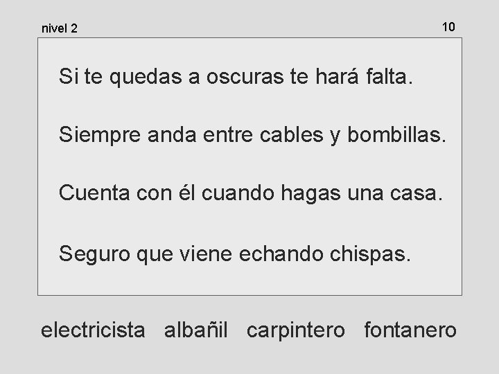 nivel 2 10 Si te quedas a oscuras te hará falta. Siempre anda entre nivel 2 10 Si te quedas a oscuras te hará falta. Siempre anda entre