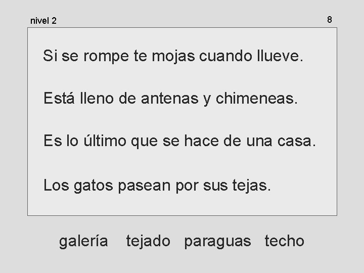 8 nivel 2 Si se rompe te mojas cuando llueve. Está lleno de antenas 8 nivel 2 Si se rompe te mojas cuando llueve. Está lleno de antenas