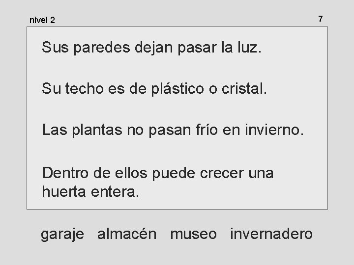 nivel 2 Sus paredes dejan pasar la luz. Su techo es de plástico o nivel 2 Sus paredes dejan pasar la luz. Su techo es de plástico o