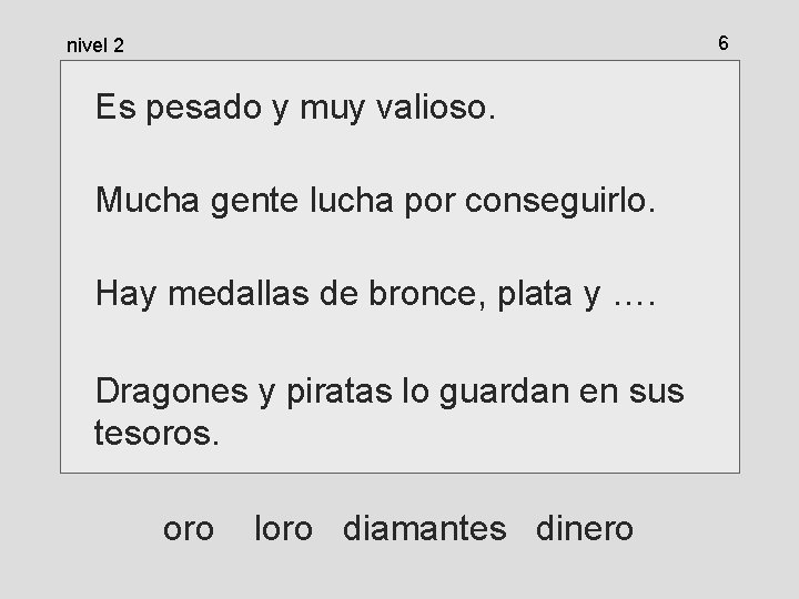 6 nivel 2 Es pesado y muy valioso. Mucha gente lucha por conseguirlo. Hay 6 nivel 2 Es pesado y muy valioso. Mucha gente lucha por conseguirlo. Hay