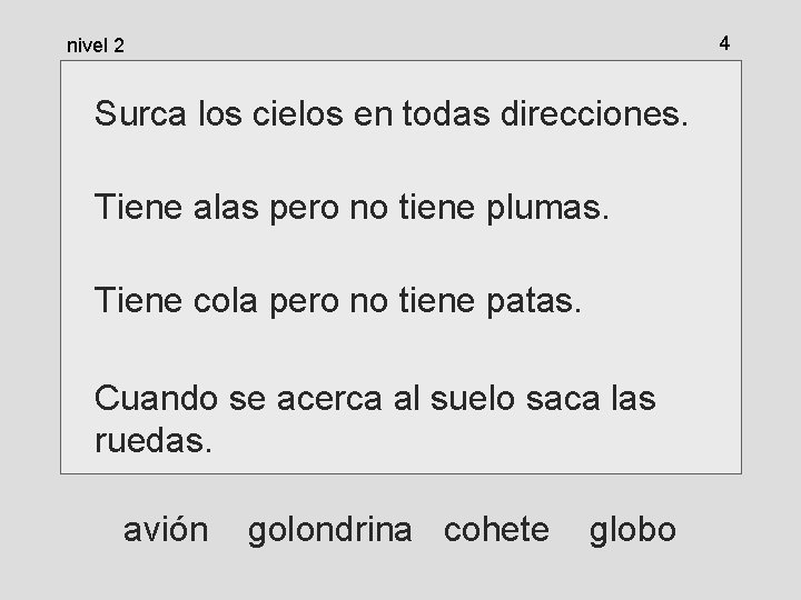 4 nivel 2 Surca los cielos en todas direcciones. Tiene alas pero no tiene 4 nivel 2 Surca los cielos en todas direcciones. Tiene alas pero no tiene