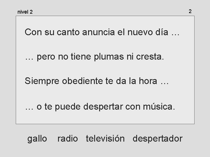 2 nivel 2 Con su canto anuncia el nuevo día … … pero no 2 nivel 2 Con su canto anuncia el nuevo día … … pero no