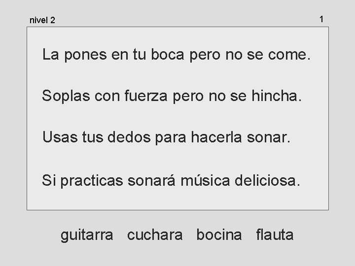 1 nivel 2 La pones en tu boca pero no se come. Soplas con 1 nivel 2 La pones en tu boca pero no se come. Soplas con
