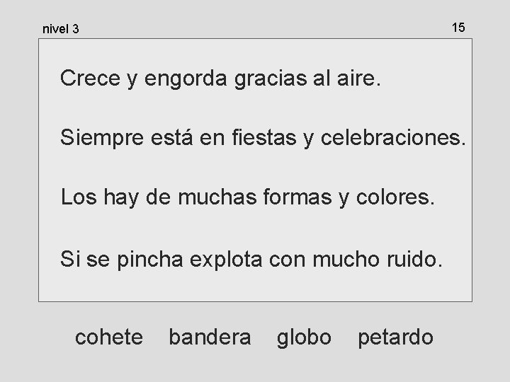 15 nivel 3 Crece y engorda gracias al aire. Siempre está en fiestas y 15 nivel 3 Crece y engorda gracias al aire. Siempre está en fiestas y