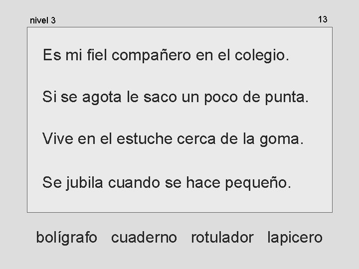nivel 3 13 Es mi fiel compañero en el colegio. Si se agota le nivel 3 13 Es mi fiel compañero en el colegio. Si se agota le