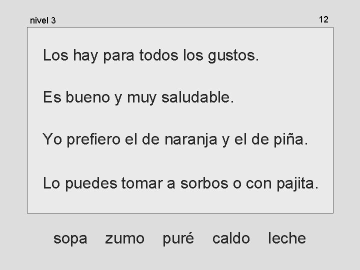 12 nivel 3 Los hay para todos los gustos. Es bueno y muy saludable. 12 nivel 3 Los hay para todos los gustos. Es bueno y muy saludable.