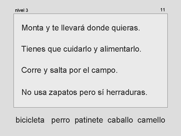 nivel 3 11 Monta y te llevará donde quieras. Tienes que cuidarlo y alimentarlo. nivel 3 11 Monta y te llevará donde quieras. Tienes que cuidarlo y alimentarlo.