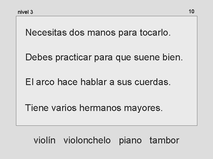 10 nivel 3 Necesitas dos manos para tocarlo. Debes practicar para que suene bien. 10 nivel 3 Necesitas dos manos para tocarlo. Debes practicar para que suene bien.
