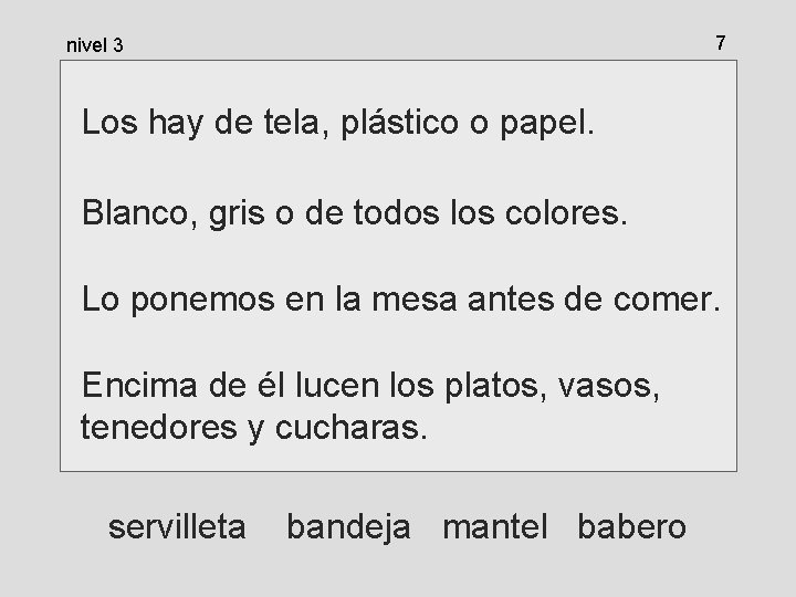 7 nivel 3 Los hay de tela, plástico o papel. Blanco, gris o de 7 nivel 3 Los hay de tela, plástico o papel. Blanco, gris o de
