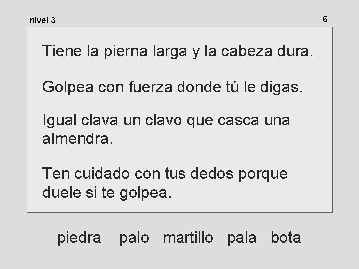 6 nivel 3 Tiene la pierna larga y la cabeza dura. Golpea con fuerza 6 nivel 3 Tiene la pierna larga y la cabeza dura. Golpea con fuerza