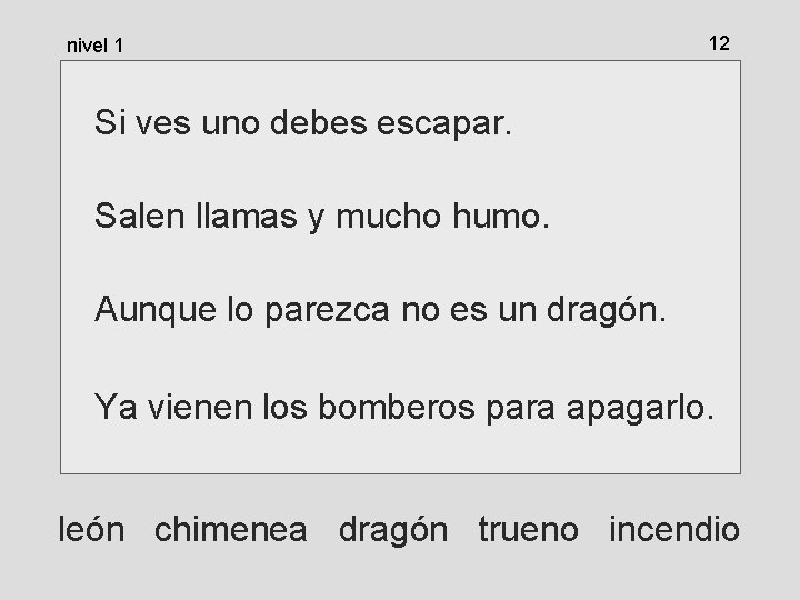 nivel 1 12 Si ves uno debes escapar. Salen llamas y mucho humo. Aunque nivel 1 12 Si ves uno debes escapar. Salen llamas y mucho humo. Aunque