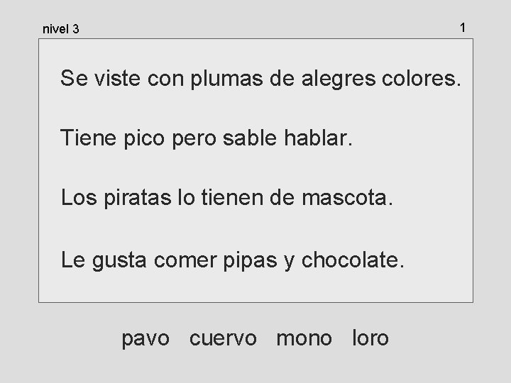 1 nivel 3 Se viste con plumas de alegres colores. Tiene pico pero sable 1 nivel 3 Se viste con plumas de alegres colores. Tiene pico pero sable