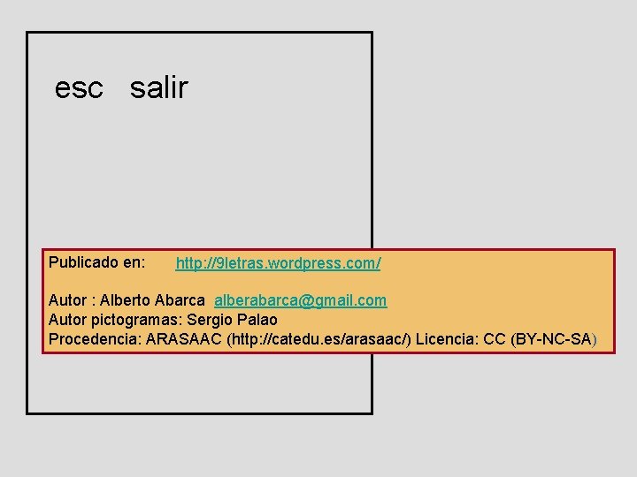 esc salir Publicado en: http: //9 letras. wordpress. com/ Autor : Alberto Abarca alberabarca@gmail. esc salir Publicado en: http: //9 letras. wordpress. com/ Autor : Alberto Abarca alberabarca@gmail.