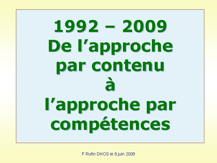 1992 – 2009 De l’approche par contenu à l’approche par compétences F Rufin DHOS