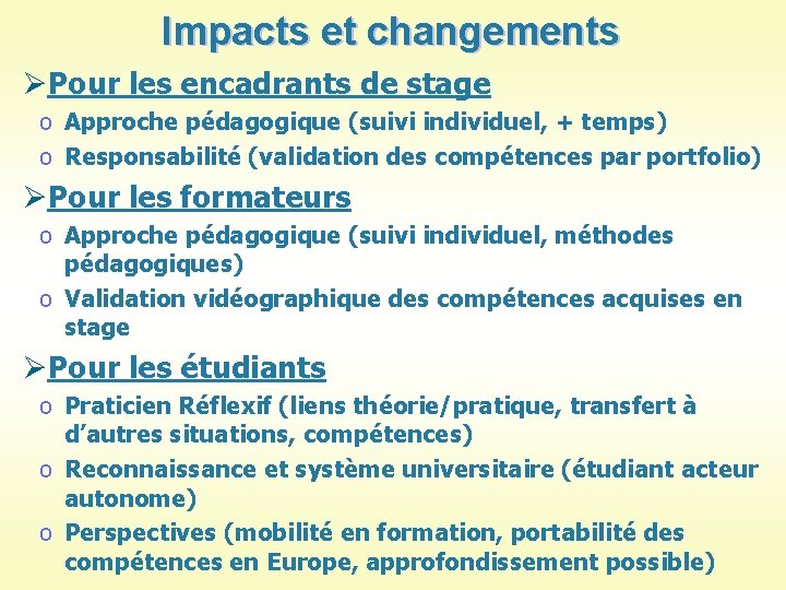 Impacts et changements ØPour les encadrants de stage o Approche pédagogique (suivi individuel, +