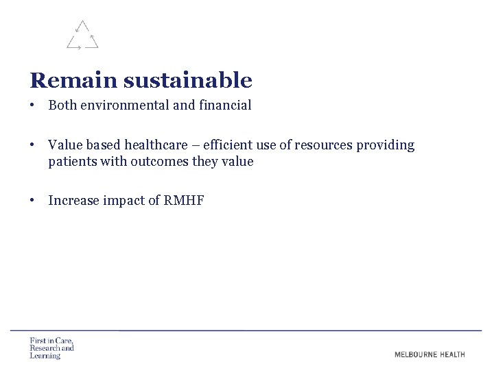 Remain sustainable • Both environmental and financial • Value based healthcare – efficient use Remain sustainable • Both environmental and financial • Value based healthcare – efficient use
