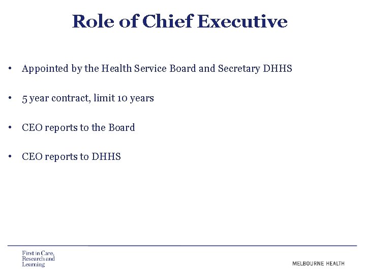 Role of Chief Executive • Appointed by the Health Service Board and Secretary DHHS Role of Chief Executive • Appointed by the Health Service Board and Secretary DHHS