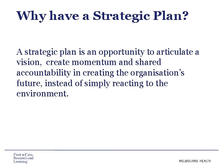 Why have a Strategic Plan? A strategic plan is an opportunity to articulate a