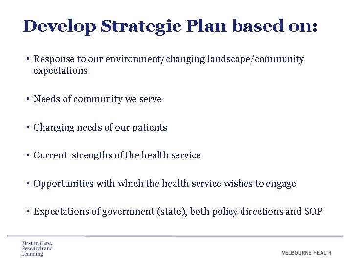 Develop Strategic Plan based on: • Response to our environment/changing landscape/community expectations • Needs Develop Strategic Plan based on: • Response to our environment/changing landscape/community expectations • Needs