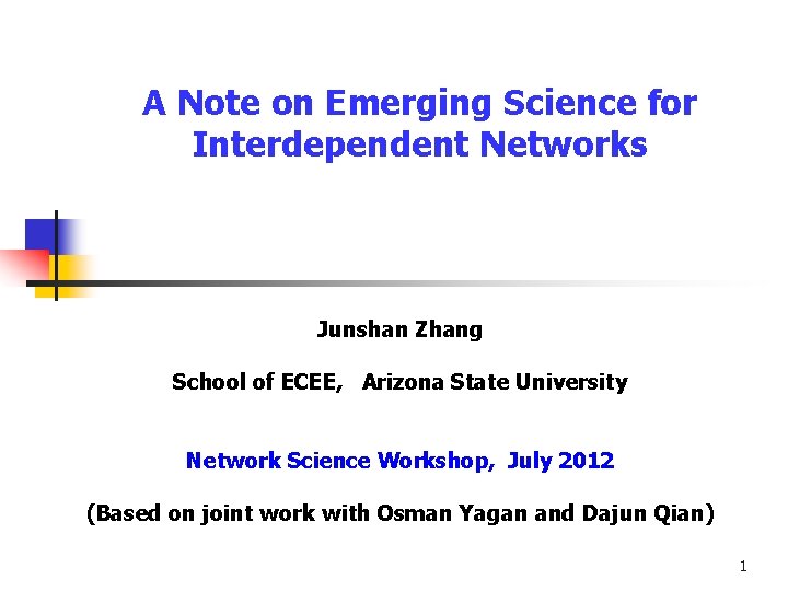 A Note on Emerging Science for Interdependent Networks Junshan Zhang School of ECEE, Arizona