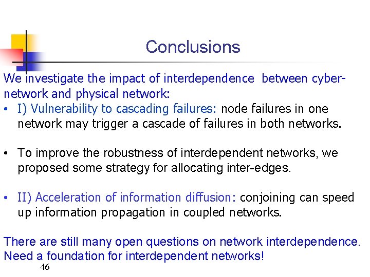Conclusions We investigate the impact of interdependence between cybernetwork and physical network: • I)