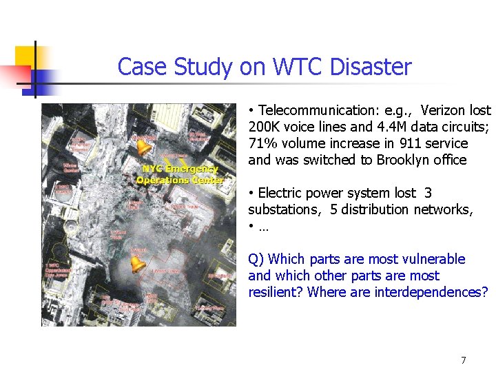 Case Study on WTC Disaster • Telecommunication: e. g. , Verizon lost 200 K