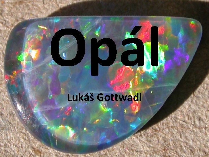 Opál Lukáš Gottwadl 