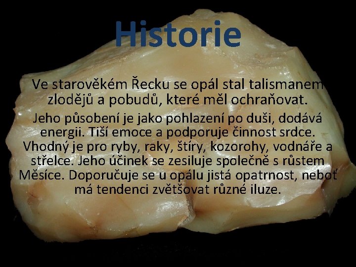 Historie Ve starověkém Řecku se opál stal talismanem zlodějů a pobudů, které měl ochraňovat.