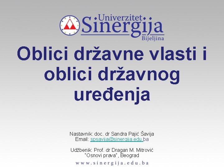 Oblici državne vlasti i oblici državnog uređenja Nastavnik: doc. dr Sandra Pajić Šavija Email:
