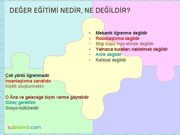 DEĞER EĞİTİMİ NEDİR, NE DEĞİLDİR? • • • Çok yönlü öğrenmedir İnsanlaştırma sanatıdır Kişilik