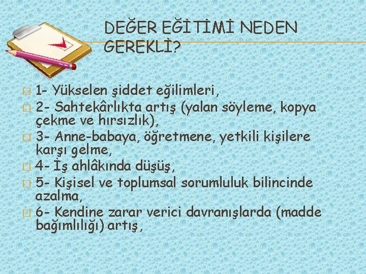 DEĞER EĞİTİMİ NEDEN GEREKLİ? 1 - Yükselen şiddet eğilimleri, � 2 - Sahtekârlıkta artış