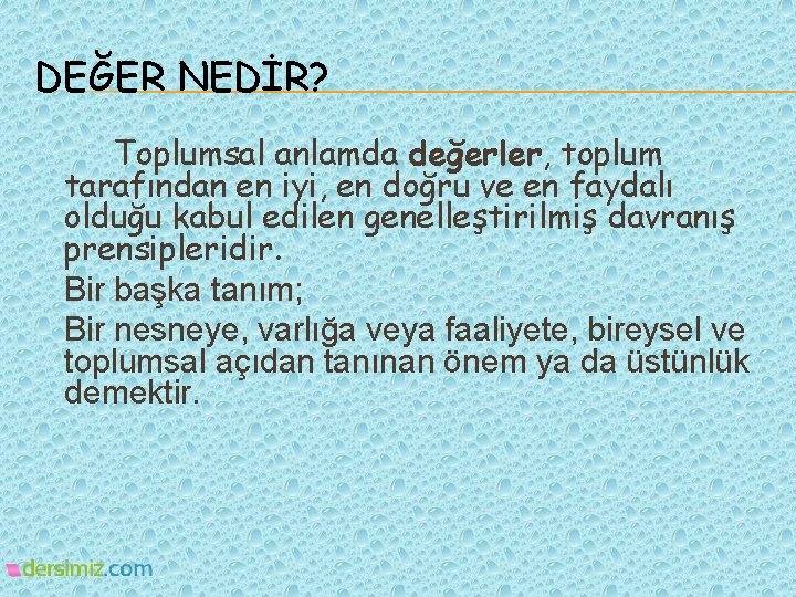 DEĞER NEDİR? Toplumsal anlamda değerler, toplum tarafından en iyi, en doğru ve en faydalı