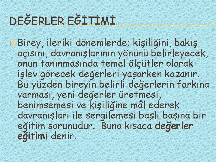 DEĞERLER EĞİTİMİ � Birey, ileriki dönemlerde; kişiliğini, bakış açısını, davranışlarının yönünü belirleyecek, onun tanınmasında